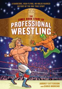 Book Cover for The Comic Book Story of Professional Wrestling by Aubrey Sitterson, Chris Moreno