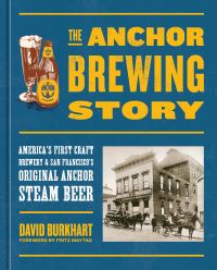 Book Cover for The Anchor Brewing Story by David Aaron Burkhart