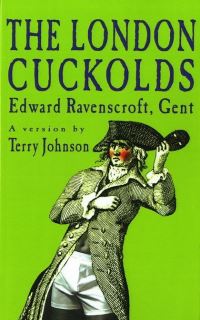 Book Cover for The London Cuckolds by Terry Johnson, Edward Ravenscroft