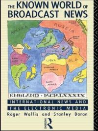 Book Cover for The Known World of Broadcast News by Roger Wallis, Stanley J Baran