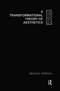 Book Cover for A Transformational Theory of Aesthetics by Michael Stephan