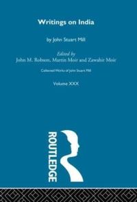 Book Cover for Collected Works of John Stuart Mill. Vol. 30 Writings on India by John Stuart Mill, John M Robson