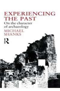 Book Cover for Experiencing the Past by Michael Shanks