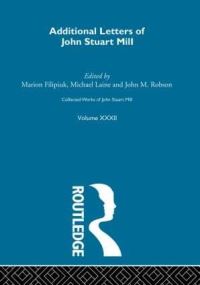 Book Cover for Additional Letters of John Stuart Mill by John Stuart Mill, Marion Filipiuk, Michael Laine, John M Robson