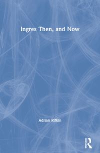 Book Cover for Ingres, Then and Now by Adrian Rifkin