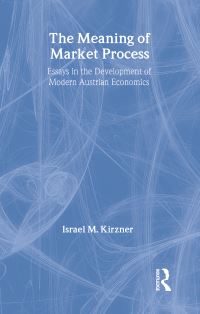 Book Cover for The Meaning of Market Process by Israel M Kirzner