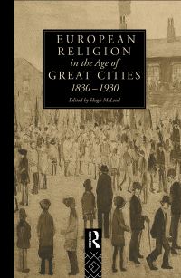 Book Cover for European Religion in the Age of Great Cities, 1830-1930 by Hugh McLeod