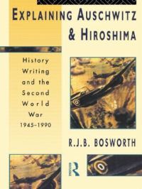 Book Cover for Explaining Auschwitz and Hiroshima by R J B Bosworth
