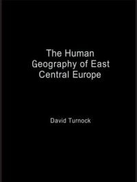 Book Cover for The Human Geography of East Central Europe by David Turnock