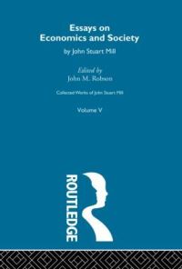 Book Cover for Collected Works of John Stuart Mill. Vol. 5 Essays on Economics and Society by John Stuart Mill, John M Robson