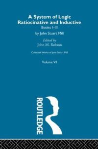 Book Cover for Collected Works of John Stuart Mill. Vol. 7 System of Logic by John Stuart Mill, John M Robson