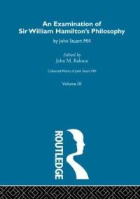 Book Cover for An Examination of Sir William Hamilton's Philosophy by John Stuart Mill, John M Robson