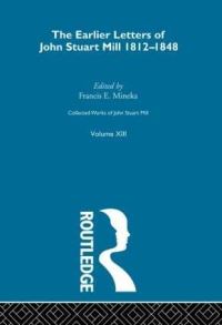 Book Cover for The Earlier Letters of John Stuart Mill, 1812-1848 by John Stuart Mill, Francis E Mineka
