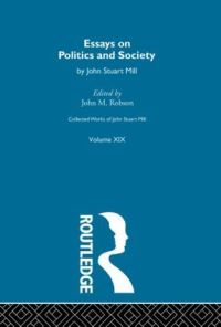 Book Cover for Collected Works of John Stuart Mill. Vol. 19 Essays on Politics and Society by John Stuart Mill, John M Robson