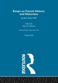 Book Cover for Collected Works of John Stuart Mill. Vol. 20 Essays on French History and Historians by John Stuart Mill, John M Robson