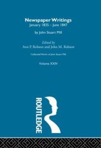 Book Cover for Collected Works of John Stuart Mill. Vol. 24 Newspaper Writings by John Stuart Mill, John M Robson