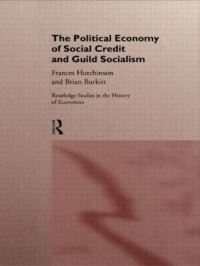 Book Cover for The Political Economy of Social Credit and Guild Socialism by Frances Hutchinson, Brian Burkitt