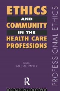 Book Cover for Ethics and Community in the Health Care Professions by Michael Parker