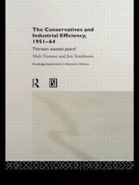 Book Cover for The Conservatives and Industrial Efficiency, 1951-64 by Nick Tiratsoo, Jim Tomlinson, London School of Economics and Political Science
