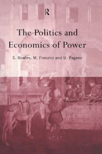 Book Cover for The Politics and Economics of Power by Samuel Bowles, Maurizio Franzini, Ugo Pagano