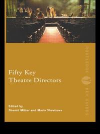 Book Cover for Fifty Key Theatre Directors by Shomit Mitter, Maria Shevtsova