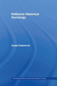 Book Cover for Reflexive Historical Sociology by Árpád Szakolczai