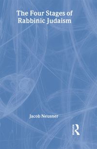 Book Cover for The Four Stages of Rabbinic Judaism by Jacob Neusner