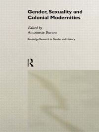 Book Cover for Gender, Sexuality and Colonial Modernities by Antoinette M Burton