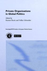 Book Cover for Private Organisations in Global Politics by Karsten Ronit, Volker Schneider, European Consortium for Political Research