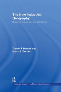 Book Cover for The New Industrial Geography by Trevor J Barnes, Meric S Gertler