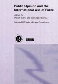 Book Cover for Public Opinion and the International Use of Force by Philip P Everts, Pierangelo Isernia