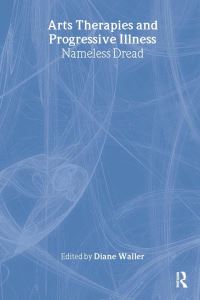 Book Cover for Arts Therapies and Progressive Illness by Diane Waller