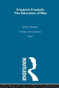 Book Cover for Friedrich Froebel's The Education of Man by Friedrich Fröbel, W N Hailmann, Kevin Brehony