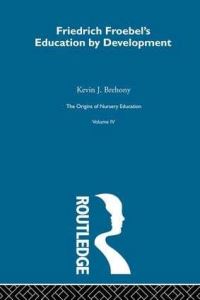 Book Cover for Friedrich Froebel's Education by Development by Friedrich Fröbel, Kevin Brehony, Josephine Jarvis