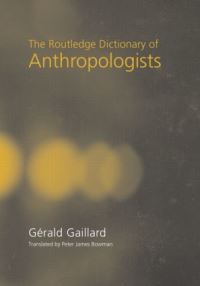 Book Cover for The Routledge Dictionary of Anthropologists by Gérald Gaillard