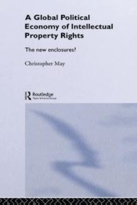 Book Cover for A Global Political Economy of Intellectual Property Rights by Christopher May
