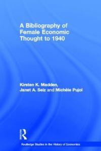 Book Cover for A Bibliography of Female Economic Thought to 1940 by Kirsten K Madden, Janet A Seiz, Michèle A Pujol