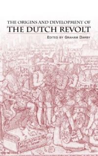 Book Cover for The Origins and Development of the Dutch Revolt by Graham Darby