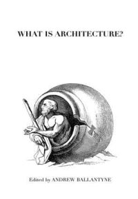 Book Cover for What Is Architecture? by Andrew Ballantyne