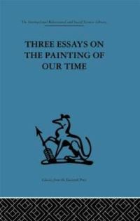 Book Cover for Three Essays on the Painting of Our Time by Adrian Stokes