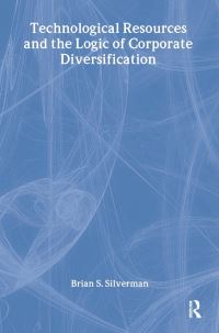 Book Cover for Technological Resources and the Logic of Corporate Diversification by Brian Silverman