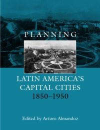 Book Cover for Planning Latin America's Capital Cities, 1850-1950 by Arturo Almandoz Marte