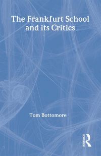 Book Cover for The Frankfurt School and Its Critics by Tom Bottomore