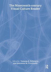 Book Cover for The Nineteenth-Century Visual Culture Reader by Vanessa R. Schwartz, Jeannene M. Przyblyski