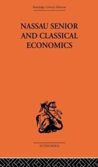 Book Cover for Nassau Senior and Classical Economics by Marian Bowley