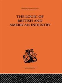 Book Cover for The Logic of British and American Industry by P Sargant Florence