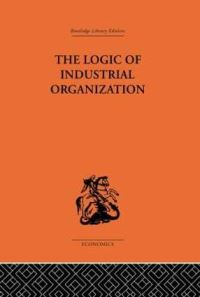 Book Cover for The Logic of Industrial Organization by P Sargant Florence