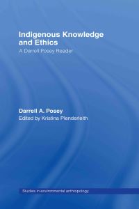 Book Cover for Indigenous Knowledge and Ethics by Darrell Addison Posey, Kristina Plenderleith