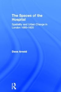 Book Cover for The Spaces of the Hospital by Dana Arnold
