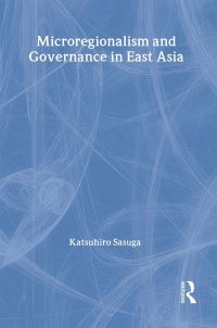 Book Cover for Microregionalism and Governance in East Asia by Katsuhiro Sasuga